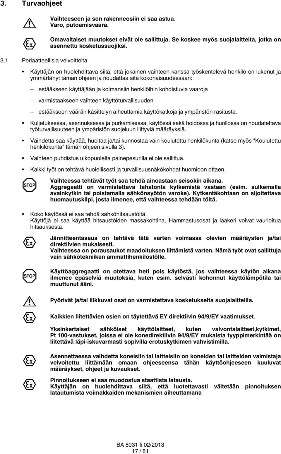 Käyttäjän on huolehdittava siitä, että jokainen vaihteen kanssa työskentelevä henkilö on lukenut ja ymmärtänyt tämän ohjeen ja noudattaa sitä kokonaisuudessaan: estääkseen käyttäjään ja kolmansiin