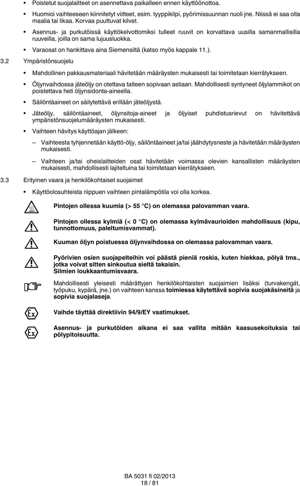 Varaosat on hankittava aina Siemensiltä (katso myös kappale 11.). 3.2 Ympäristönsuojelu Mahdollinen pakkausmateriaali hävitetään määräysten mukaisesti tai toimitetaan kierrätykseen.