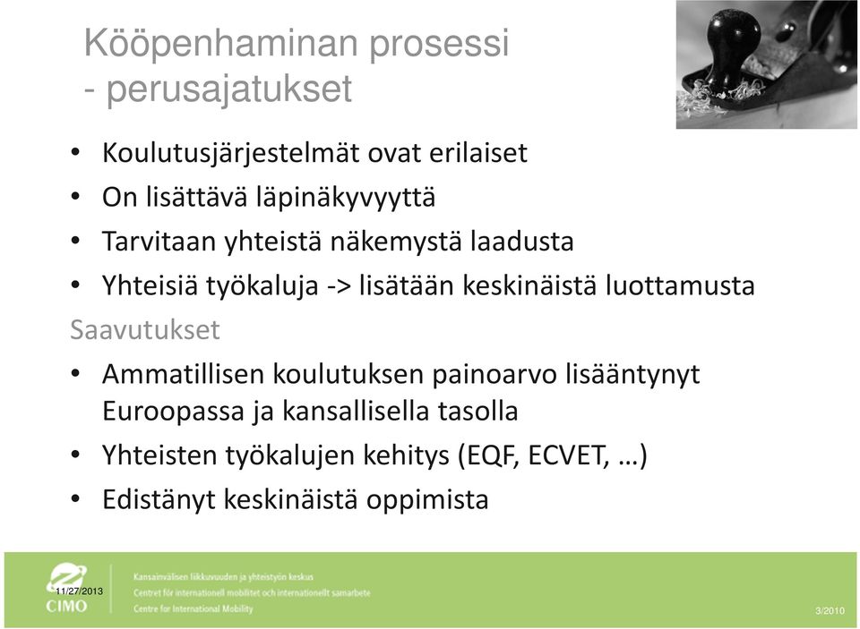 luottamusta Saavutukset Ammatillisen koulutuksen painoarvo lisääntynyt Euroopassa ja