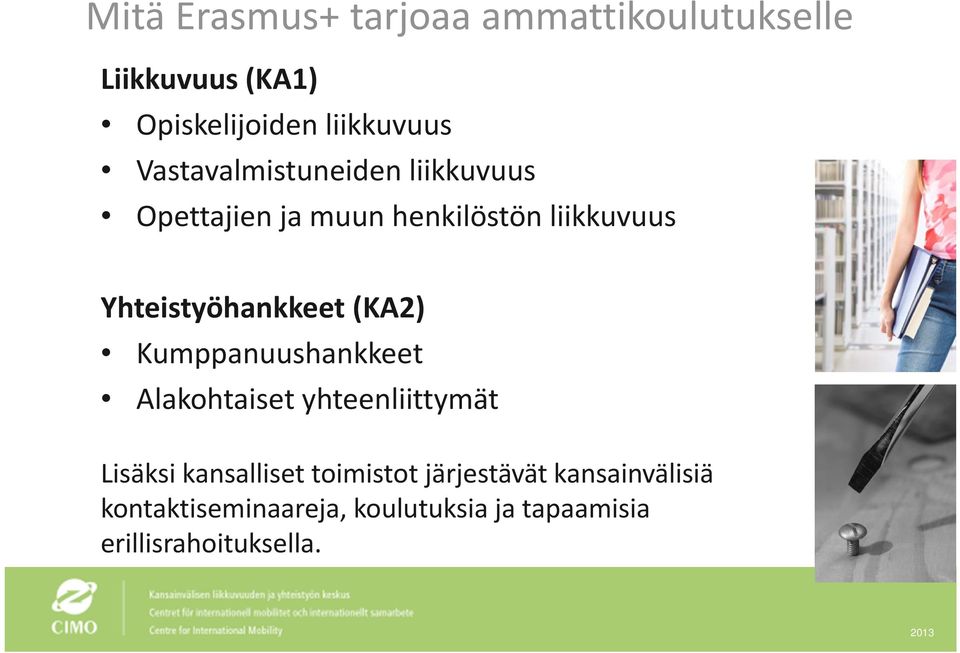 Yhteistyöhankkeet (KA2) Kumppanuushankkeet Alakohtaiset yhteenliittymät Lisäksi