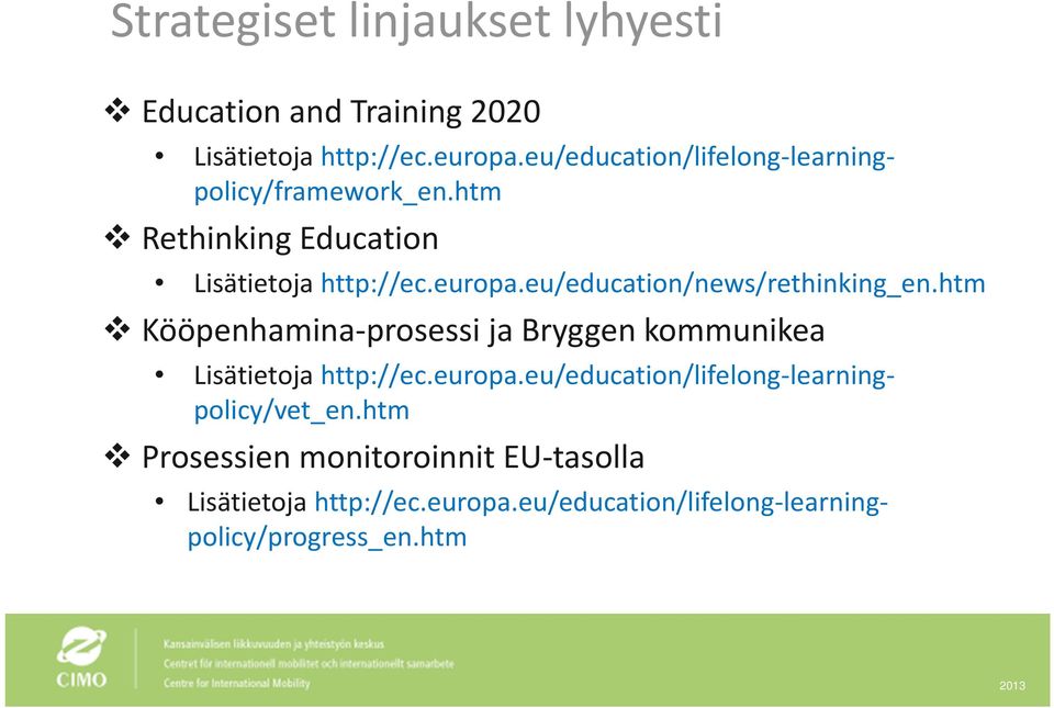 eu/education/news/rethinking_en.htm Kööpenhamina prosessi ja Bryggen kommunikea Lisätietoja http://ec.europa.