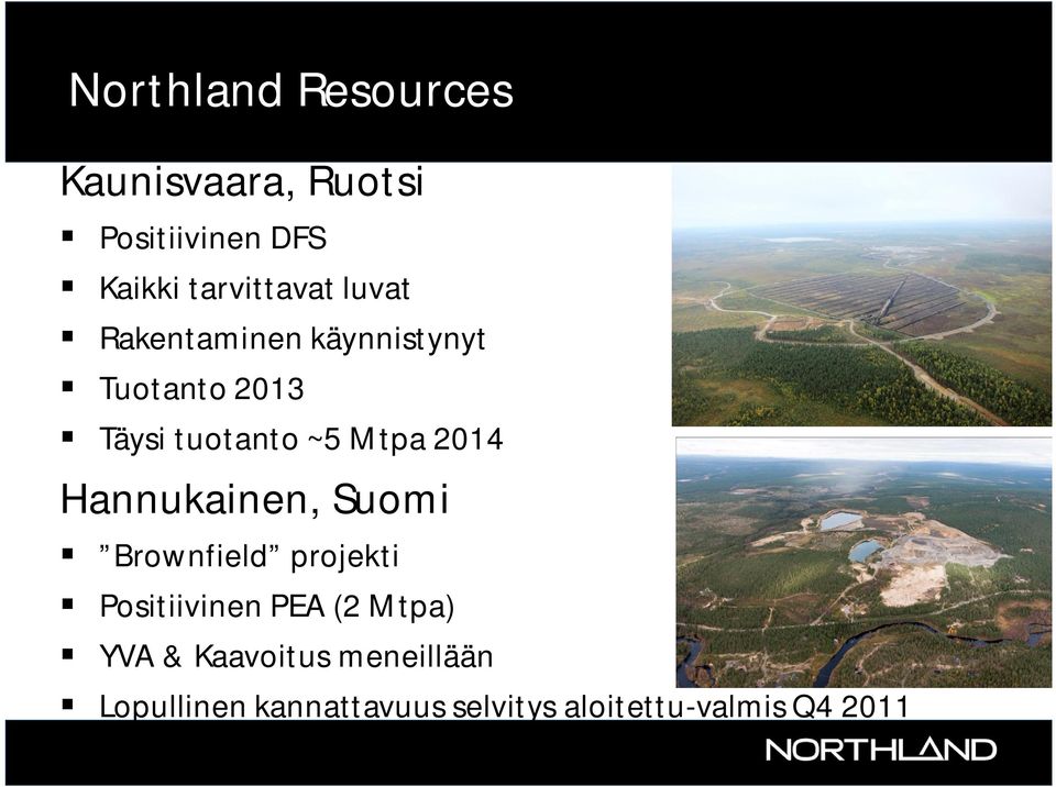 ~5 Mtpa 2014 Hannukainen, Suomi Brownfield projekti Positiivinen PEA (2