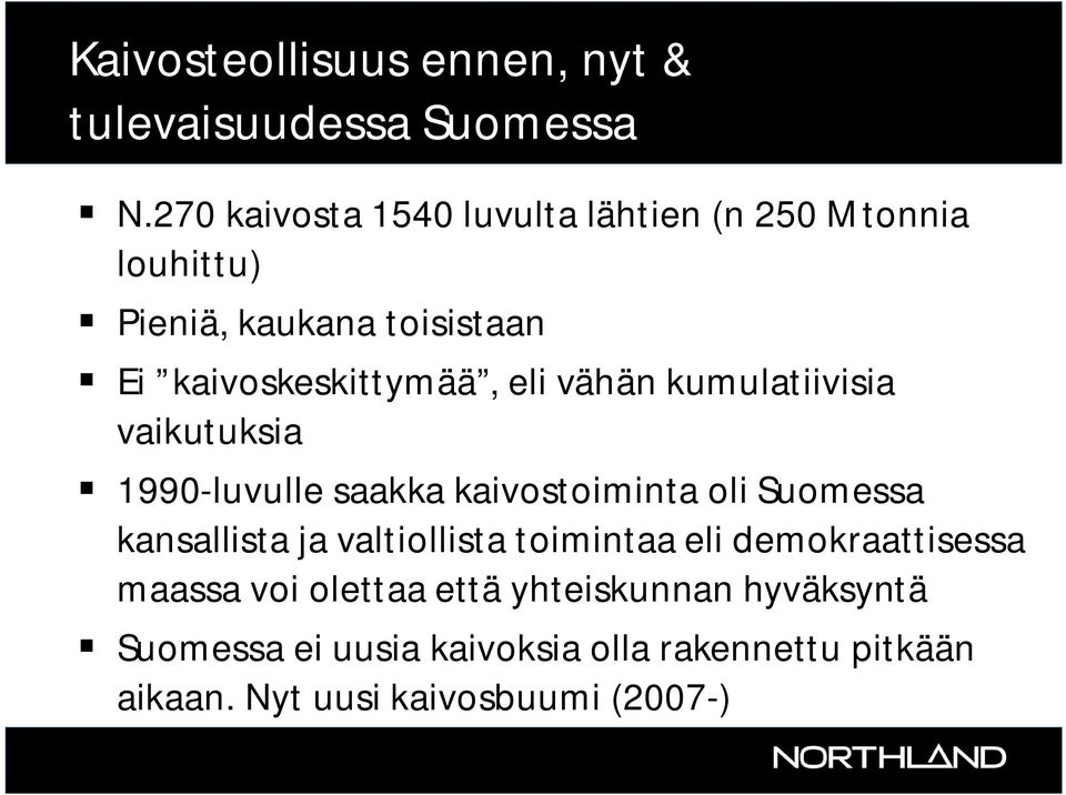 vähän kumulatiivisia vaikutuksia 1990-luvulle saakka kaivostoiminta oli Suomessa kansallista ja valtiollista