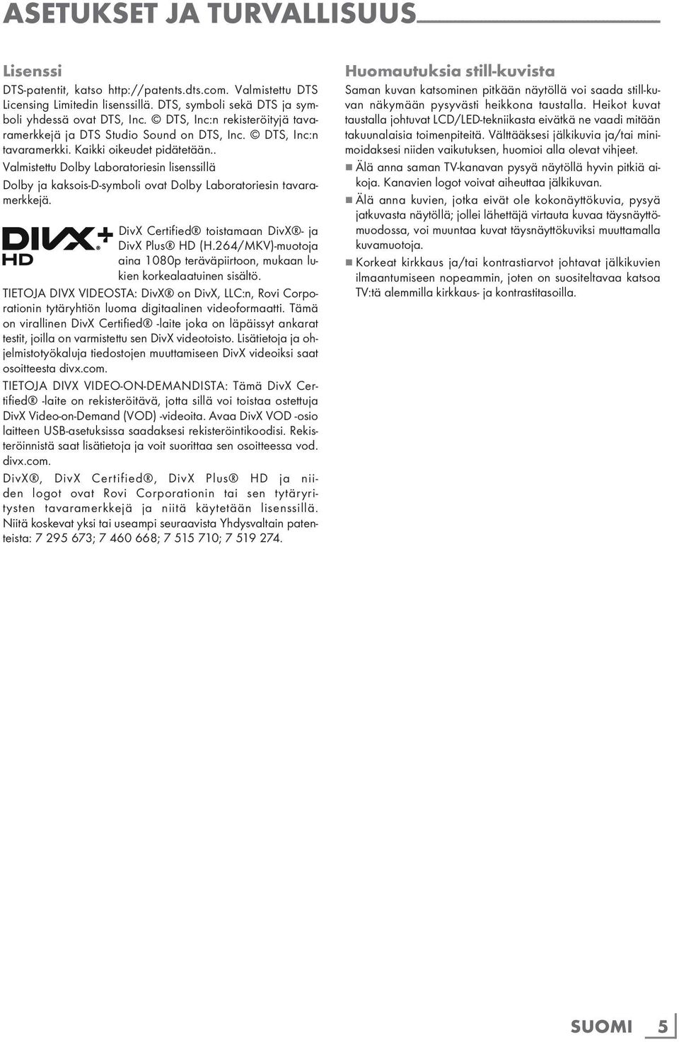 . Valmistettu Dolby Laboratoriesin lisenssillä Dolby ja kaksois-d-symboli ovat Dolby Laboratoriesin tavaramerkkejä. DivX Certified toistamaan DivX - ja DivX Plus HD (H.