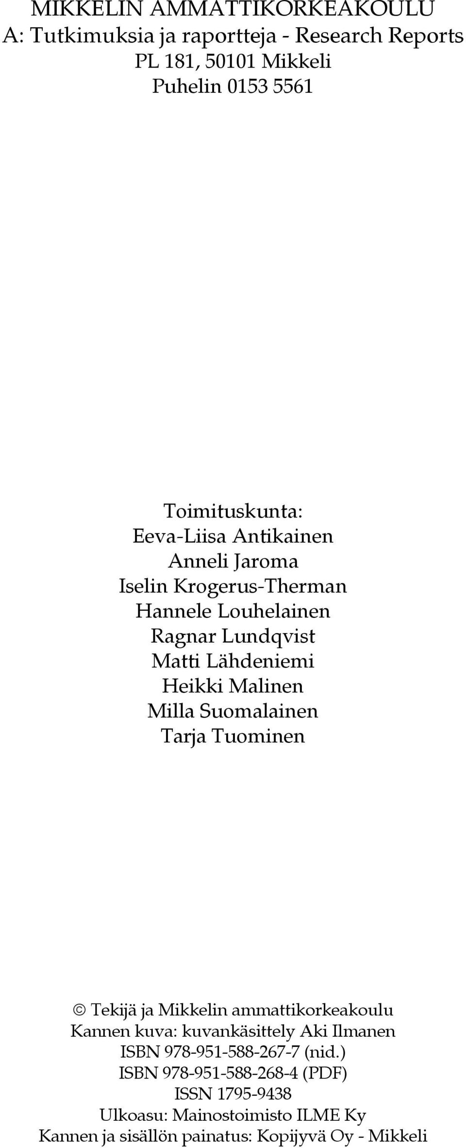 Milla Suomalainen Tarja Tuominen Tekijä ja Mikkelin ammattikorkeakoulu Kannen kuva: kuvankäsittely Aki Ilmanen ISBN