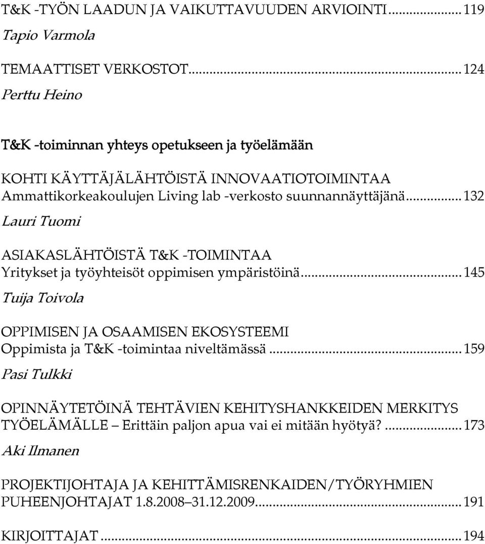 ..132 Lauri Tuomi ASIAKASLÄHTÖISTÄ T&K -TOIMINTAA Yritykset ja työyhteisöt oppimisen ympäristöinä.