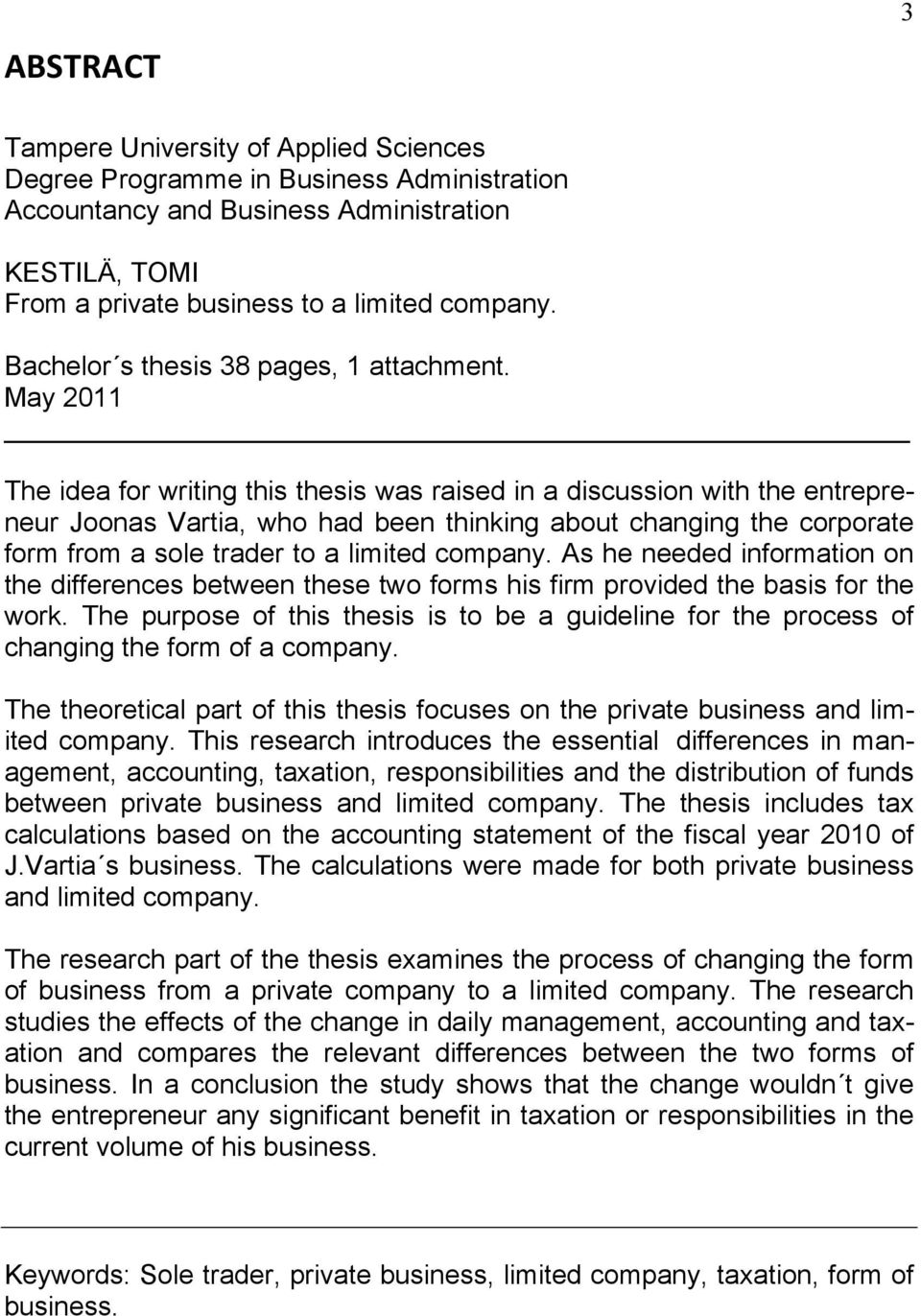 May 2011 The idea for writing this thesis was raised in a discussion with the entrepreneur Joonas Vartia, who had been thinking about changing the corporate form from a sole trader to a limited