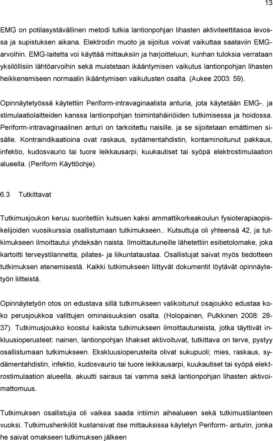 ikääntymisen vaikutusten osalta. (Aukee 2003: 59). Opinnäytetyössä käytettiin Periform-intravaginaalista anturia, jota käytetään EMG-.