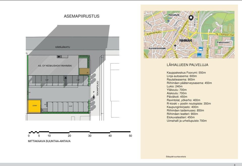 Linja-autoasema: 600m Rautatieasema: 900m Riihimäen pääterveysasema: 450m Lukio: 240m Yläkoulu: 700m Alakoulu: 700m Päiväkoti: 450m Ravintolat, yökerho: 400m R-kioski +