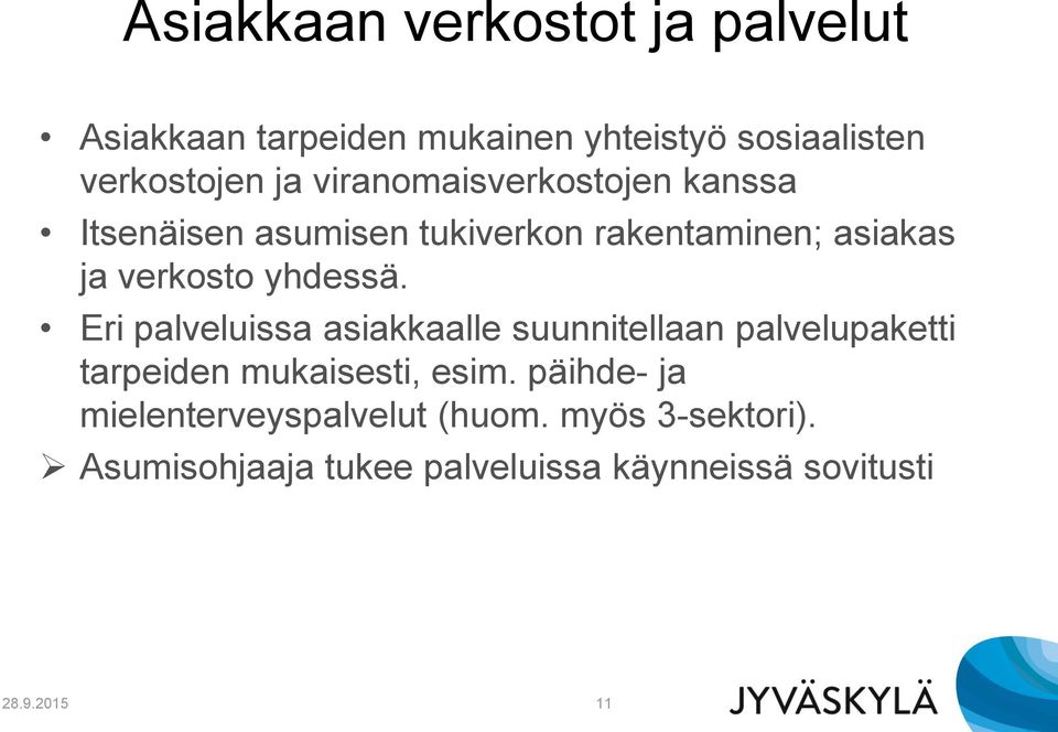 Eri palveluissa asiakkaalle suunnitellaan palvelupaketti tarpeiden mukaisesti, esim.