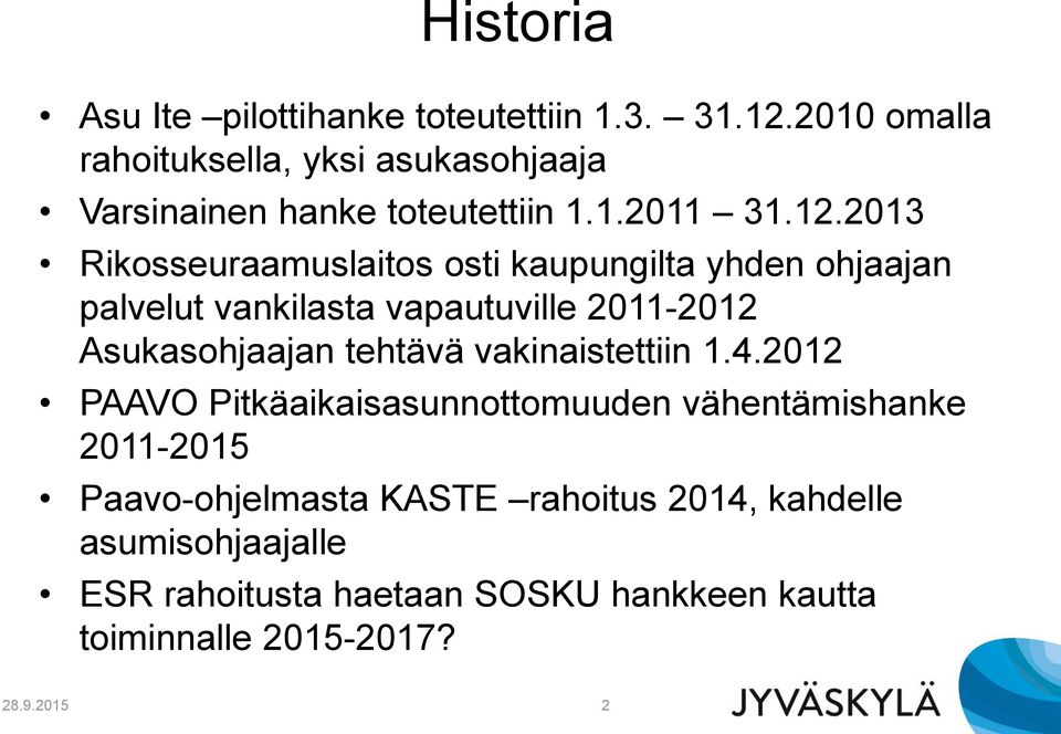 2013 Rikosseuraamuslaitos osti kaupungilta yhden ohjaajan palvelut vankilasta vapautuville 2011-2012 Asukasohjaajan tehtävä