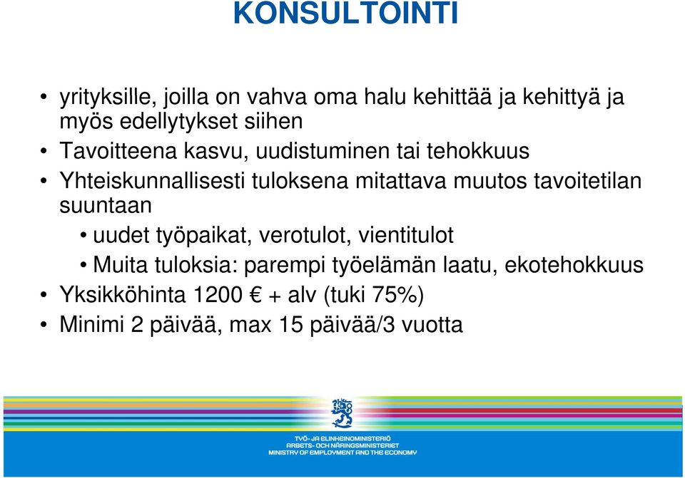 muutos tavoitetilan suuntaan uudet työpaikat, verotulot, vientitulot Muita tuloksia: parempi