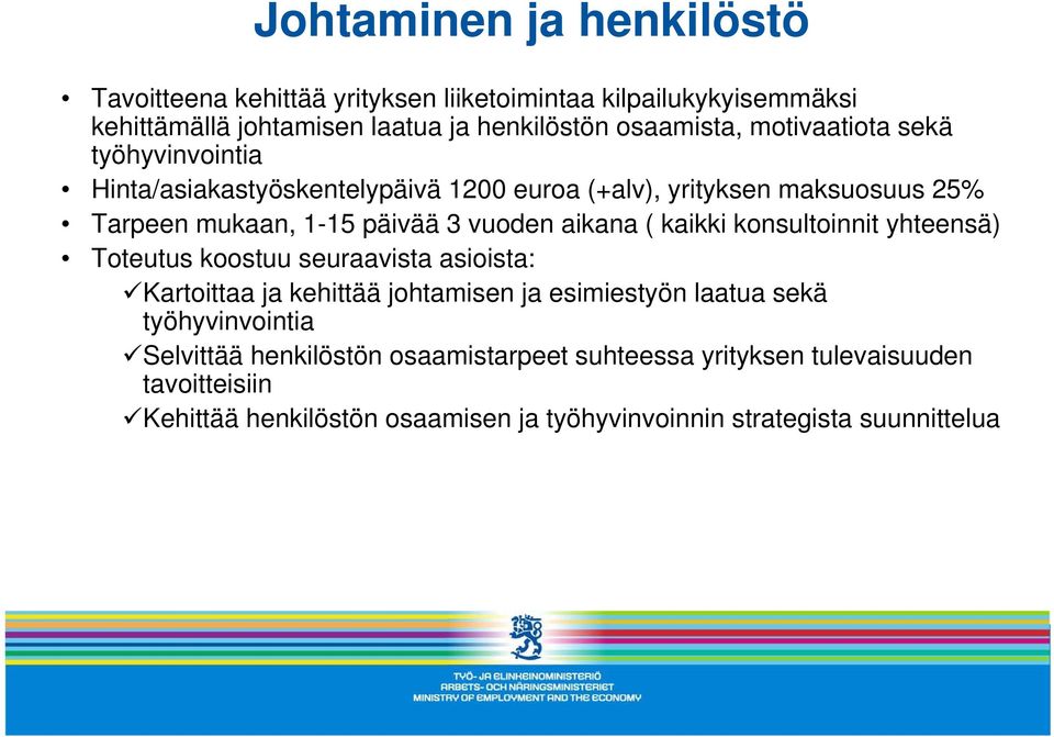 aikana ( kaikki konsultoinnit yhteensä) Toteutus koostuu seuraavista asioista: Kartoittaa ja kehittää johtamisen ja esimiestyön laatua sekä