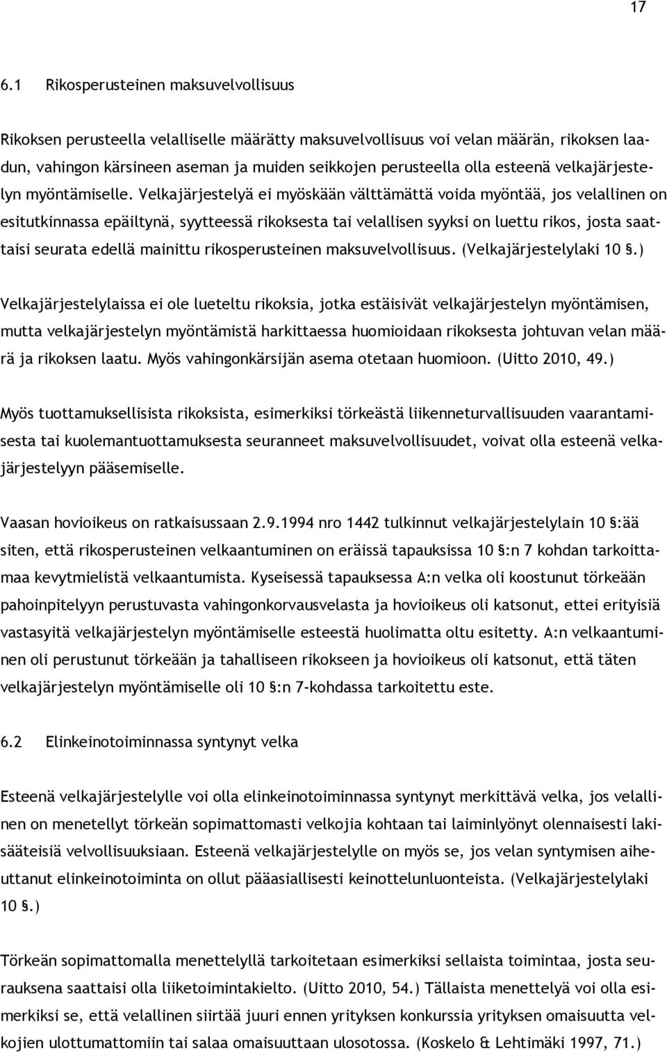 Velkajärjestelyä ei myöskään välttämättä voida myöntää, jos velallinen on esitutkinnassa epäiltynä, syytteessä rikoksesta tai velallisen syyksi on luettu rikos, josta saattaisi seurata edellä