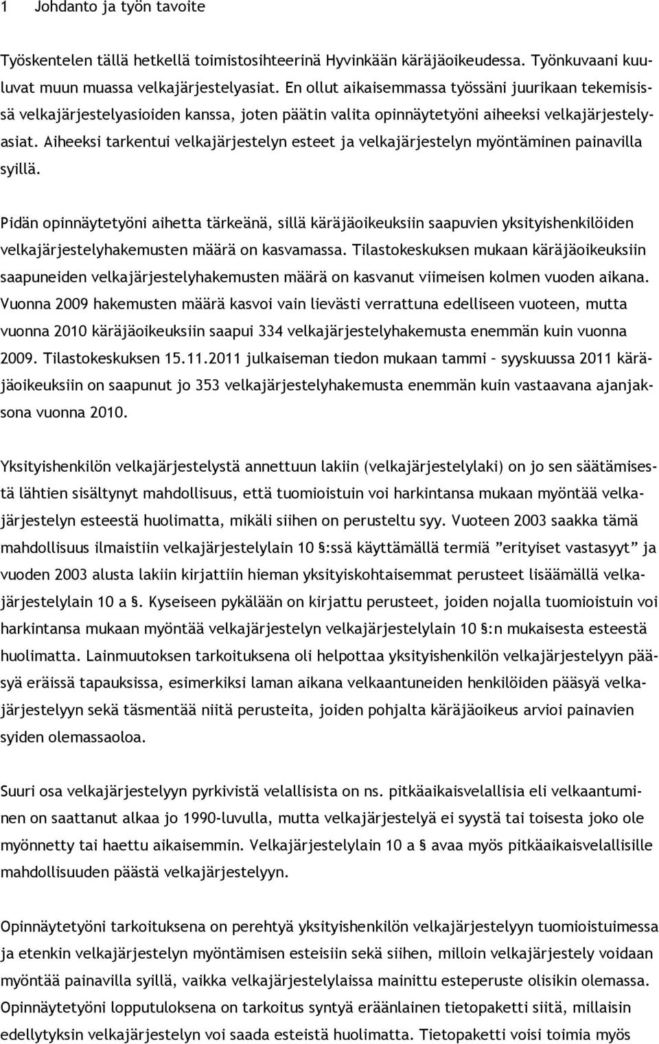 Aiheeksi tarkentui velkajärjestelyn esteet ja velkajärjestelyn myöntäminen painavilla syillä.