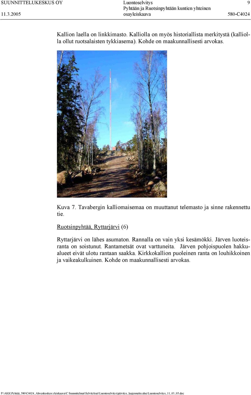 Tavabergin kalliomaisemaa on muuttanut telemasto ja sinne rakennettu tie. Ruotsinpyhtää, Ryttarjärvi (6) Ryttarjärvi on lähes asumaton.