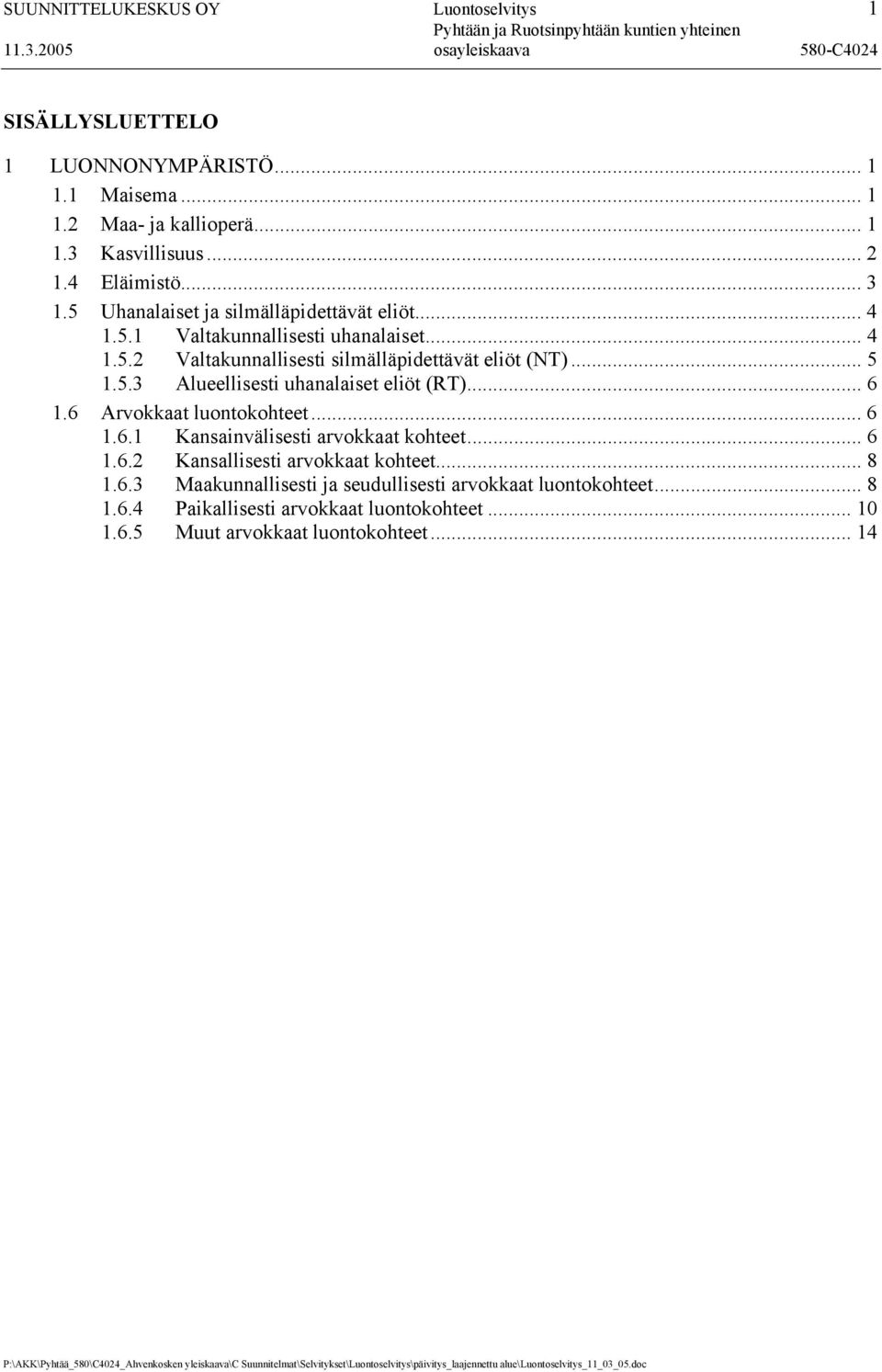 .. 6 1.6 Arvokkaat luontokohteet... 6 1.6.1 Kansainvälisesti arvokkaat kohteet... 6 1.6.2 Kansallisesti arvokkaat kohteet... 8 1.6.3 Maakunnallisesti ja seudullisesti arvokkaat luontokohteet.