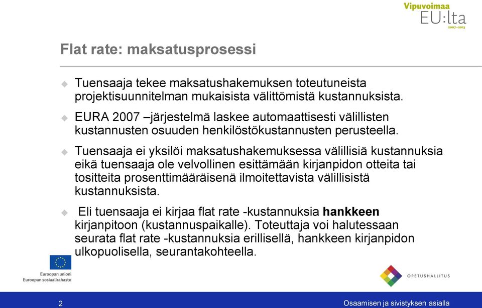 Tuensaaja ei yksilöi maksatushakemuksessa välillisiä kustannuksia eikä tuensaaja ole velvollinen esittämään kirjanpidon otteita tai tositteita prosenttimääräisenä ilmoitettavista