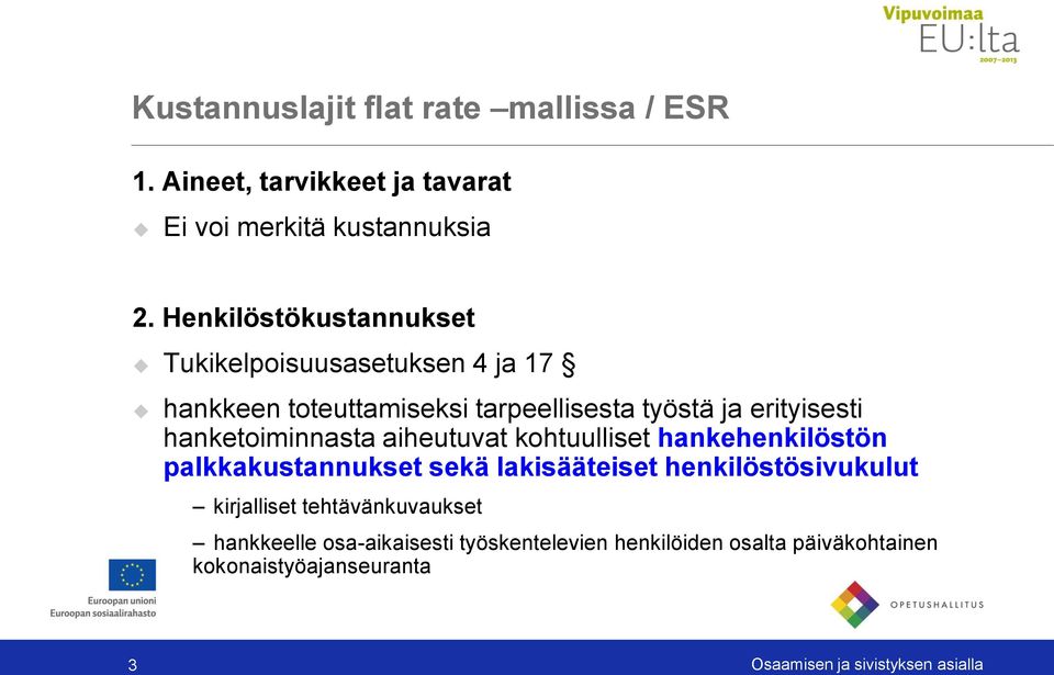 erityisesti hanketoiminnasta aiheutuvat kohtuulliset hankehenkilöstön palkkakustannukset sekä lakisääteiset