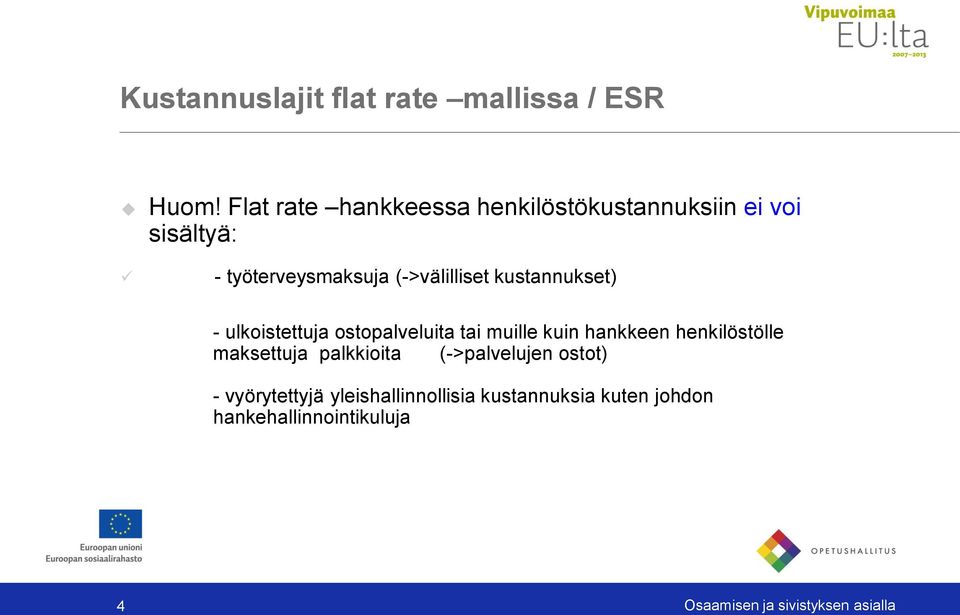 muille kuin hankkeen henkilöstölle maksettuja palkkioita (->palvelujen ostot) -