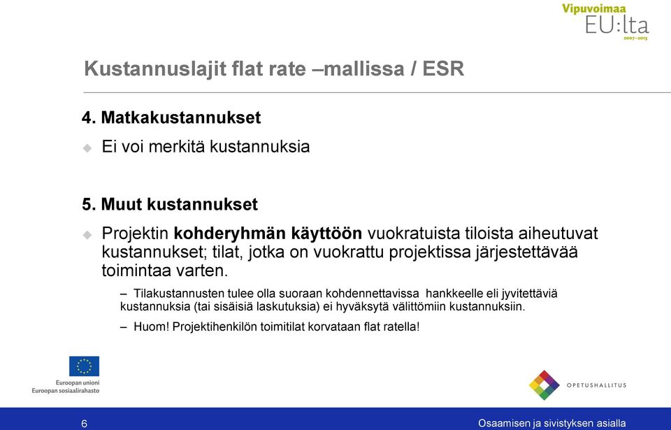vuokrattu projektissa järjestettävää toimintaa varten.