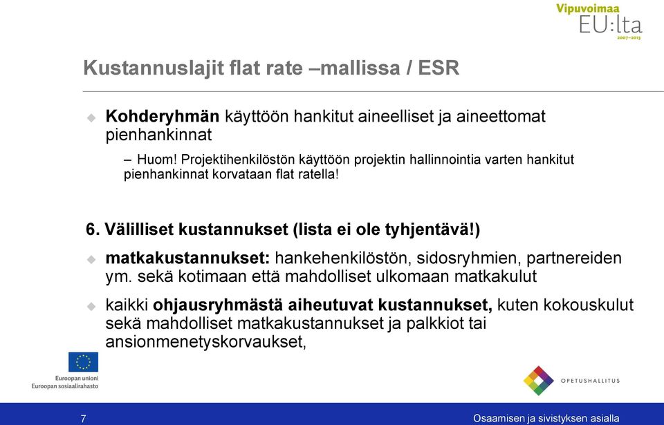 Välilliset kustannukset (lista ei ole tyhjentävä!) matkakustannukset: hankehenkilöstön, sidosryhmien, partnereiden ym.