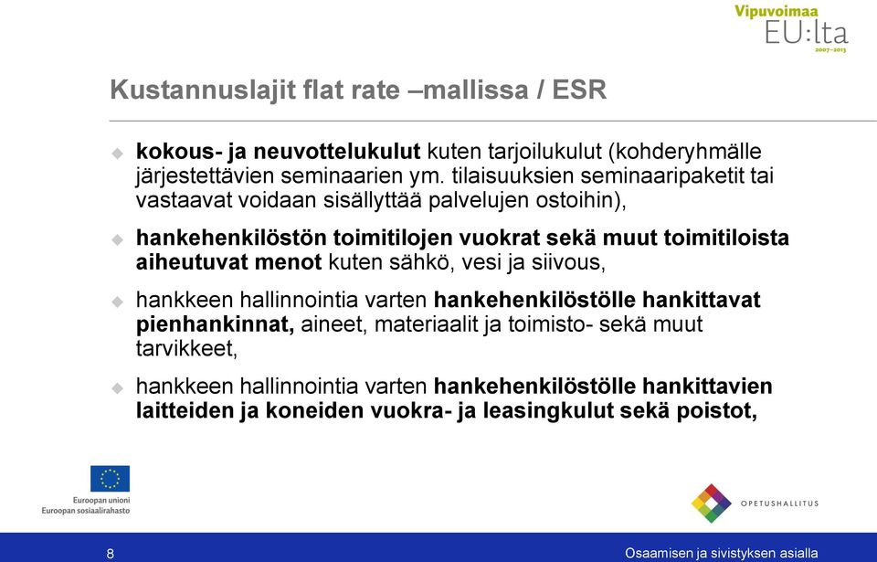toimitiloista aiheutuvat menot kuten sähkö, vesi ja siivous, hankkeen hallinnointia varten hankehenkilöstölle hankittavat pienhankinnat, aineet,