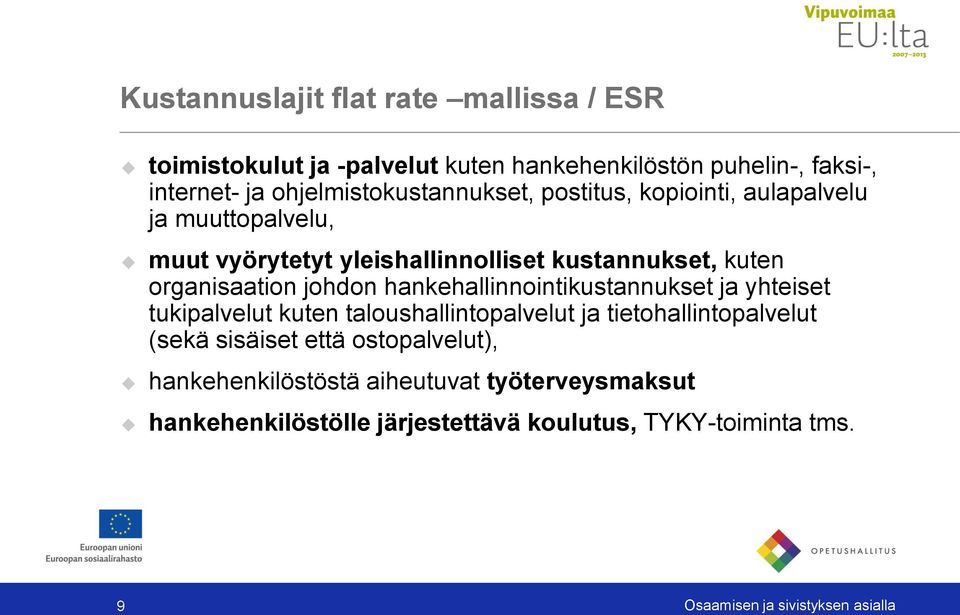 hankehallinnointikustannukset ja yhteiset tukipalvelut kuten taloushallintopalvelut ja tietohallintopalvelut (sekä sisäiset että