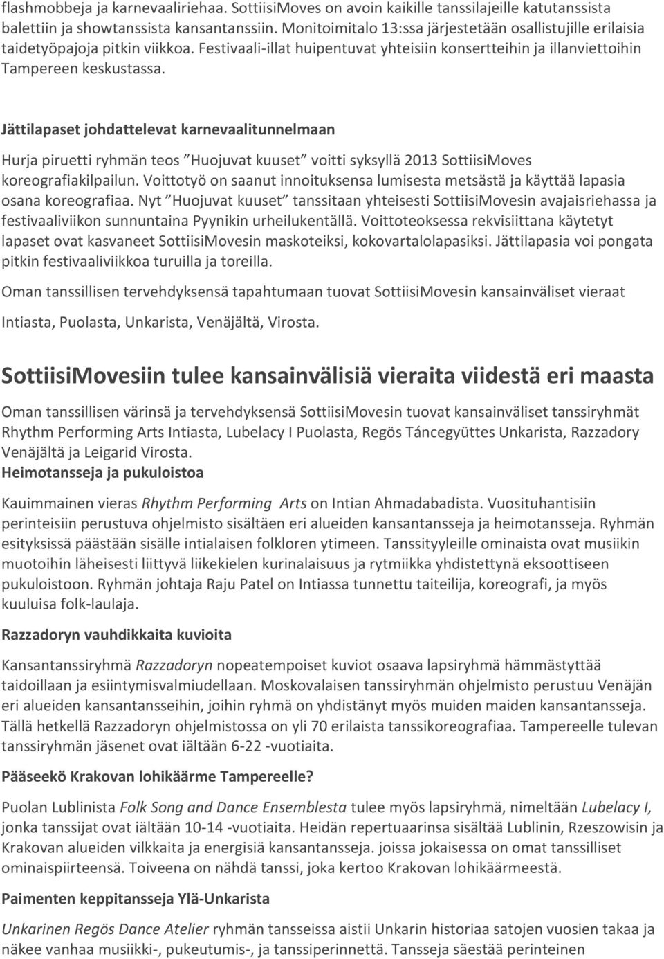 Jättilapaset johdattelevat karnevaalitunnelmaan Hurja piruetti ryhmän teos Huojuvat kuuset voitti syksyllä 2013 SottiisiMoves koreografiakilpailun.