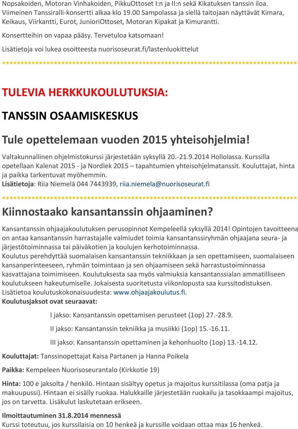 Lisätietoja voi lukea osoitteesta nuorisoseurat.fi/lastenluokittelut TULEVIA HERKKUKOULUTUKSIA: TANSSIN OSAAMISKESKUS Tule opettelemaan vuoden 2015 yhteisohjelmia!