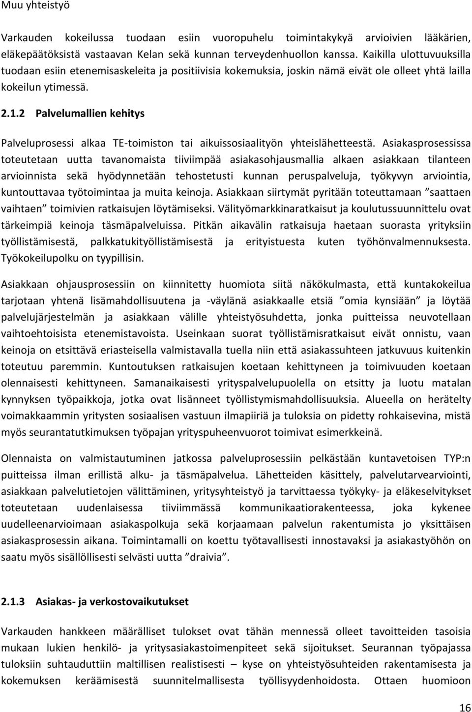 2 Palvelumallien kehitys Palveluprosessi alkaa TE-toimiston tai aikuissosiaalityön yhteislähetteestä.