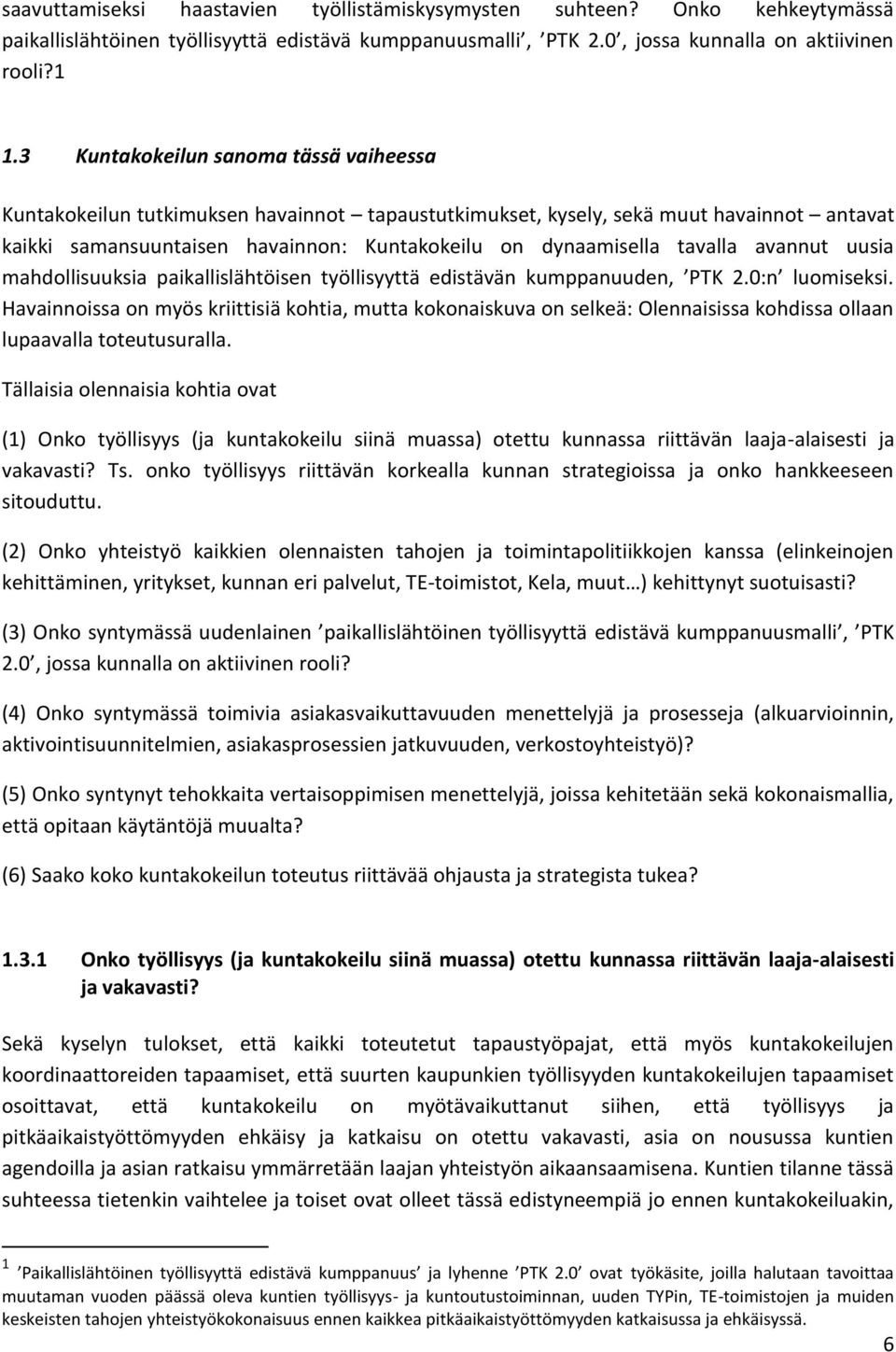 tavalla avannut uusia mahdollisuuksia paikallislähtöisen työllisyyttä edistävän kumppanuuden, PTK 2.0:n luomiseksi.