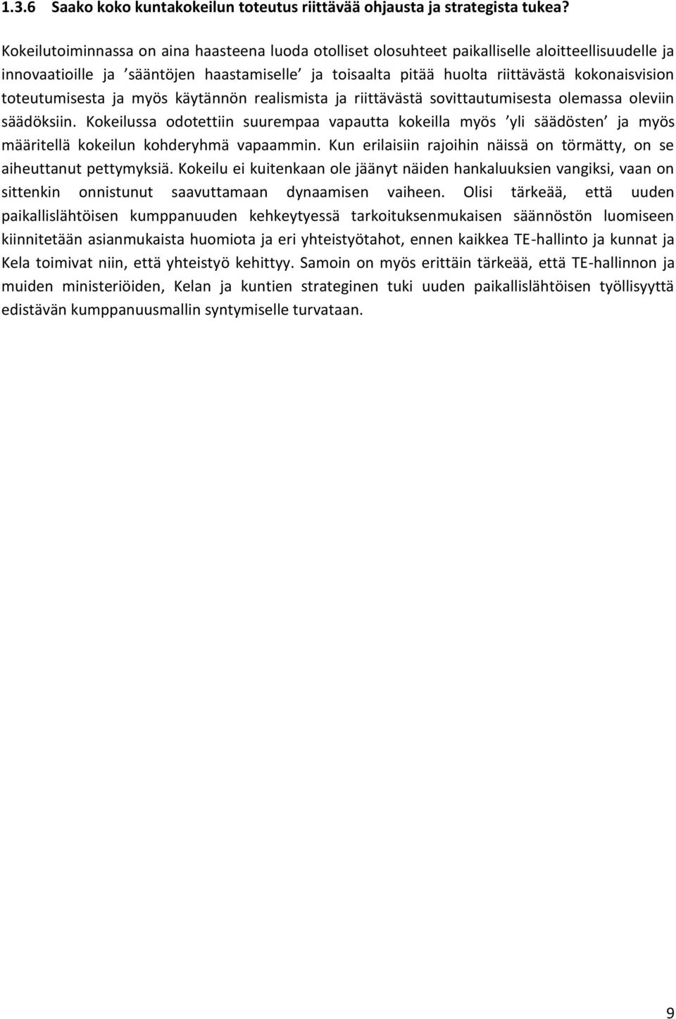 toteutumisesta ja myös käytännön realismista ja riittävästä sovittautumisesta olemassa oleviin säädöksiin.
