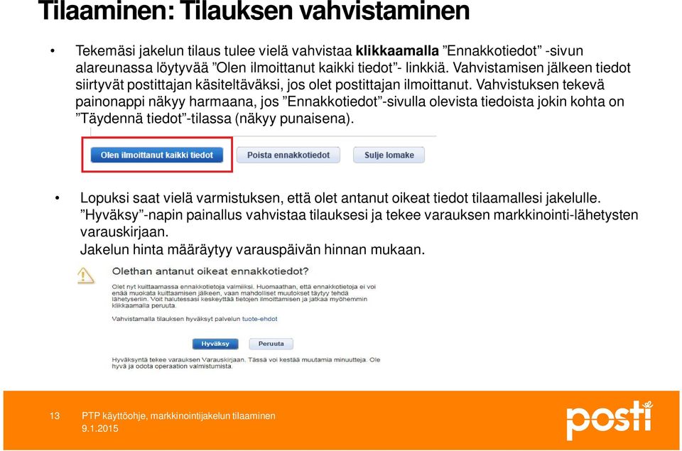 Vahvistuksen tekevä painonappi näkyy harmaana, jos Ennakkotiedot -sivulla olevista tiedoista jokin kohta on Täydennä tiedot -tilassa (näkyy punaisena).