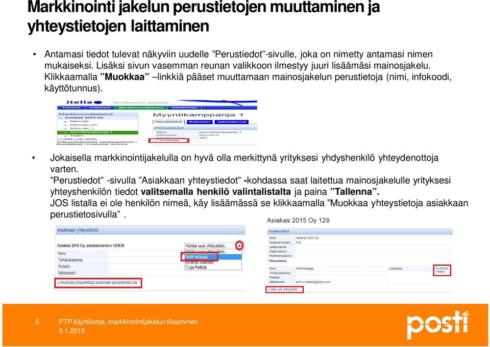 Jokaisella markkinointijakelulla on hyvä olla merkittynä yrityksesi yhdyshenkilö yhteydenottoja varten.