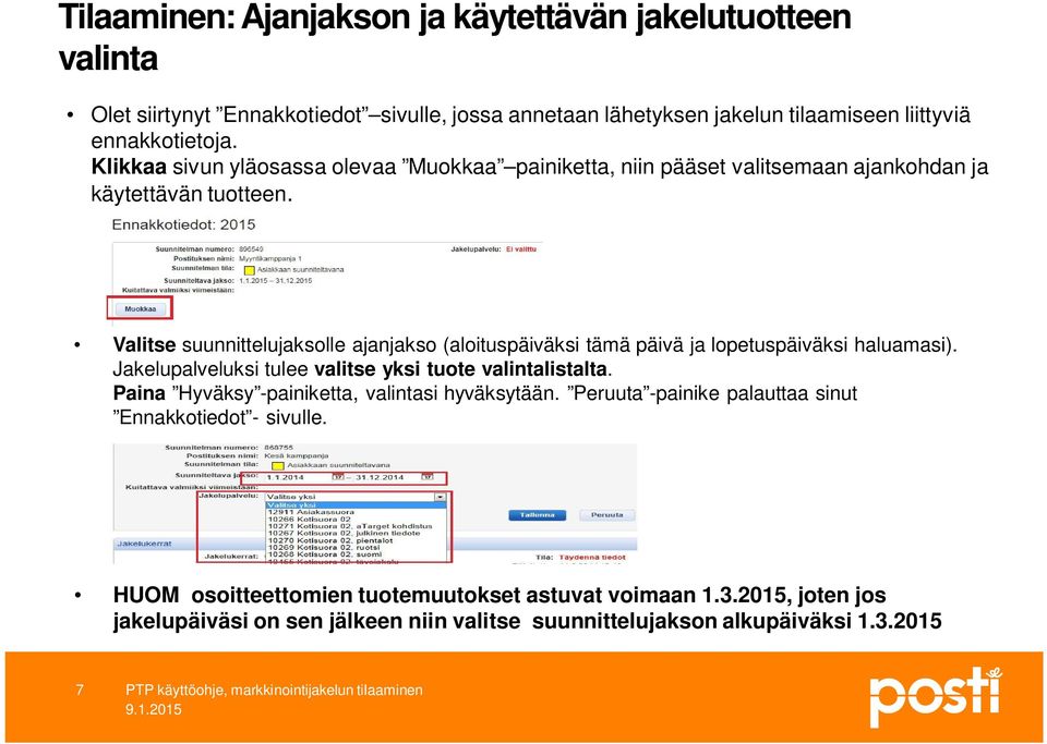 Valitse suunnittelujaksolle ajanjakso (aloituspäiväksi tämä päivä ja lopetuspäiväksi haluamasi). Jakelupalveluksi tulee valitse yksi tuote valintalistalta.