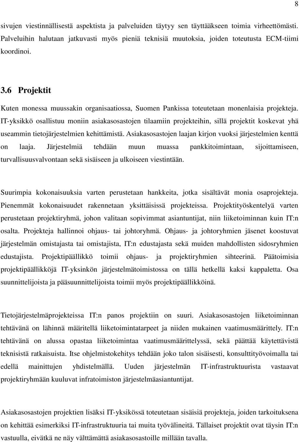 6 Projektit Kuten monessa muussakin organisaatiossa, Suomen Pankissa toteutetaan monenlaisia projekteja.