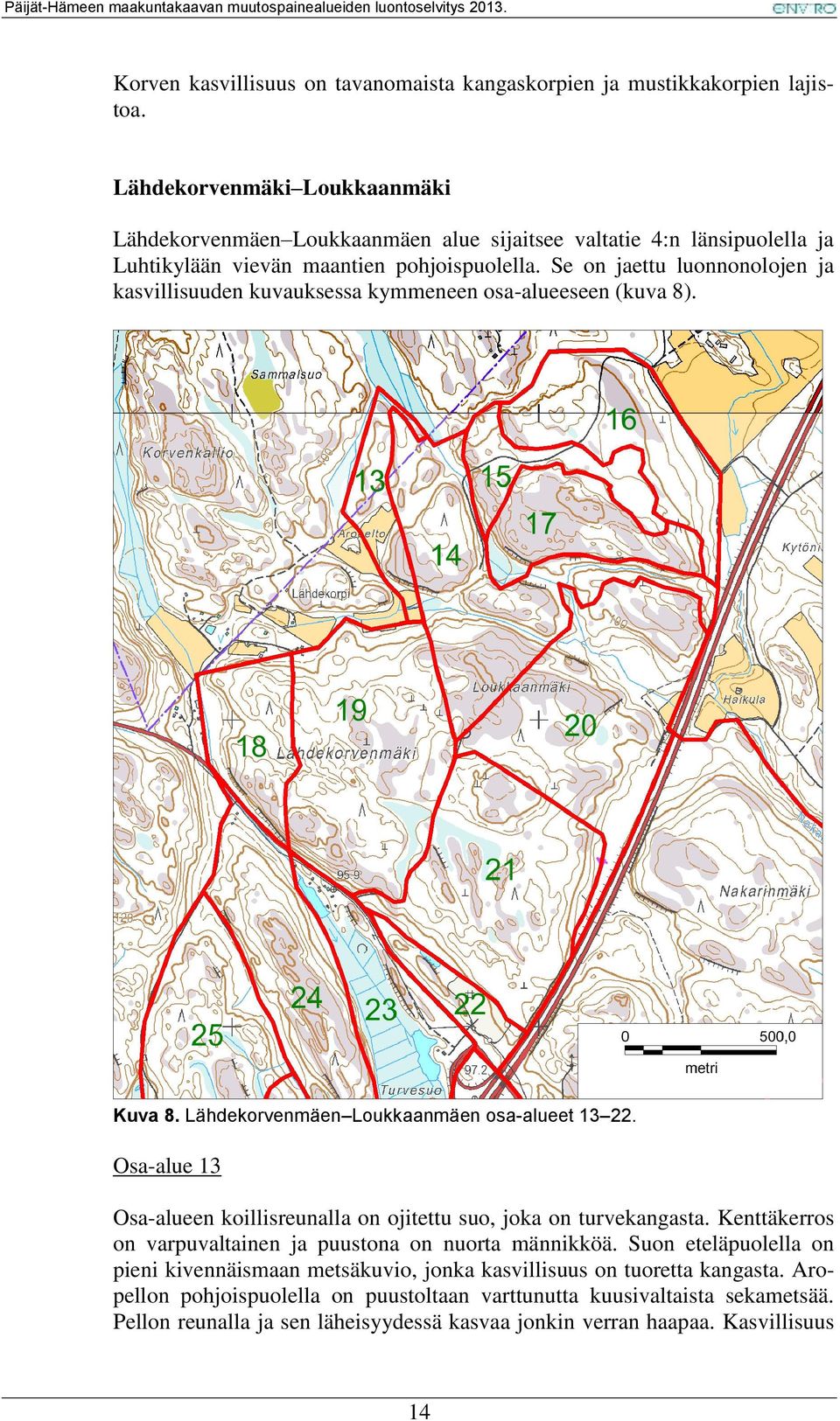 Se on jaettu luonnonolojen ja kasvillisuuden kuvauksessa kymmeneen osa-alueeseen (kuva 8). Kuva 8. Lähdekorvenmäen Loukkaanmäen osa-alueet 13 22.