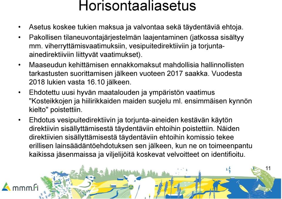 Maaseudun kehittämisen ennakkomaksut mahdollisia hallinnollisten tarkastusten suorittamisen jälkeen vuoteen 2017 saakka. Vuodesta 2018 lukien vasta 16.10 jälkeen.