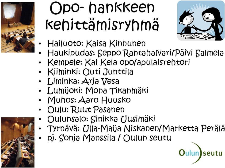 Junttila Liminka: Arja Vesa Lumijoki: Mona Tikanmäki Muhos: Aaro Huusko Oulu: Ruut