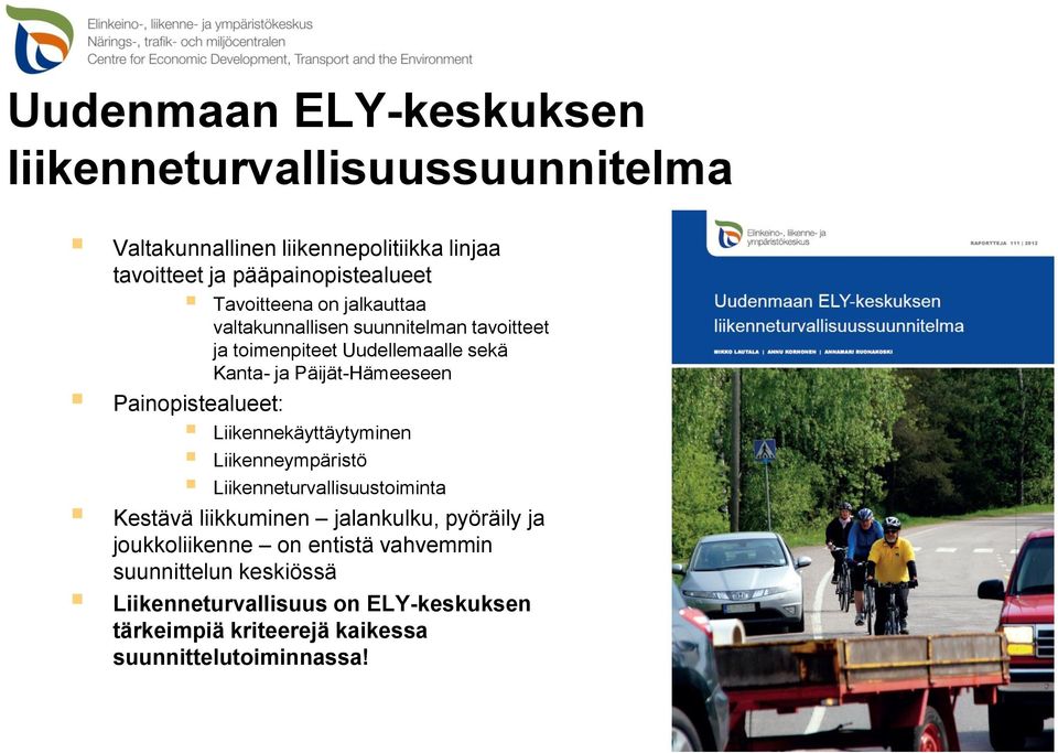 Painopistealueet: Liikennekäyttäytyminen Liikenneympäristö Liikenneturvallisuustoiminta Kestävä liikkuminen jalankulku, pyöräily ja