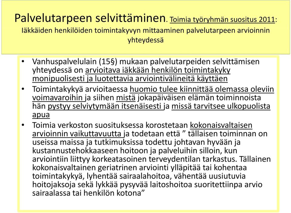 arvioitava iäkkään henkilön toimintakyky monipuolisesti ja luotettavia arviointivälineitä käyttäen Toimintakykyä arvioitaessa huomio tulee kiinnittää olemassa oleviin voimavaroihin ja siihen mistä