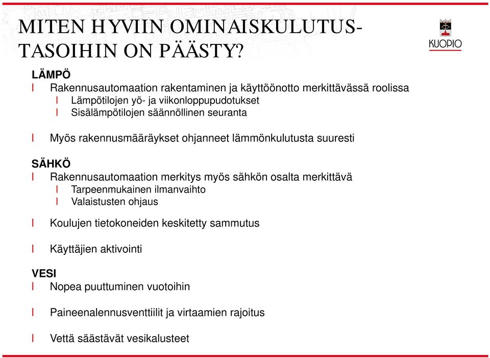 säännöinen seuranta Myös rakennusmääräykset ohjanneet ämmönkuutusta suuresti SÄHKÖ Rakennusautomaation merkitys myös sähkön osata