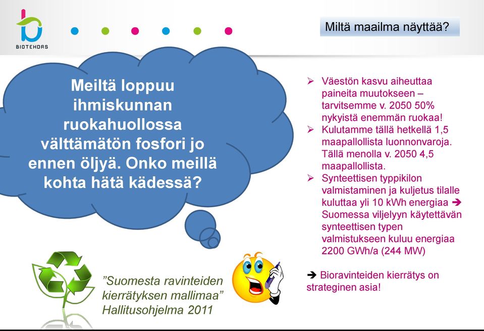 Kulutamme tällä hetkellä 1,5 maapallollista luonnonvaroja. Tällä menolla v. 2050 4,5 maapallollista.