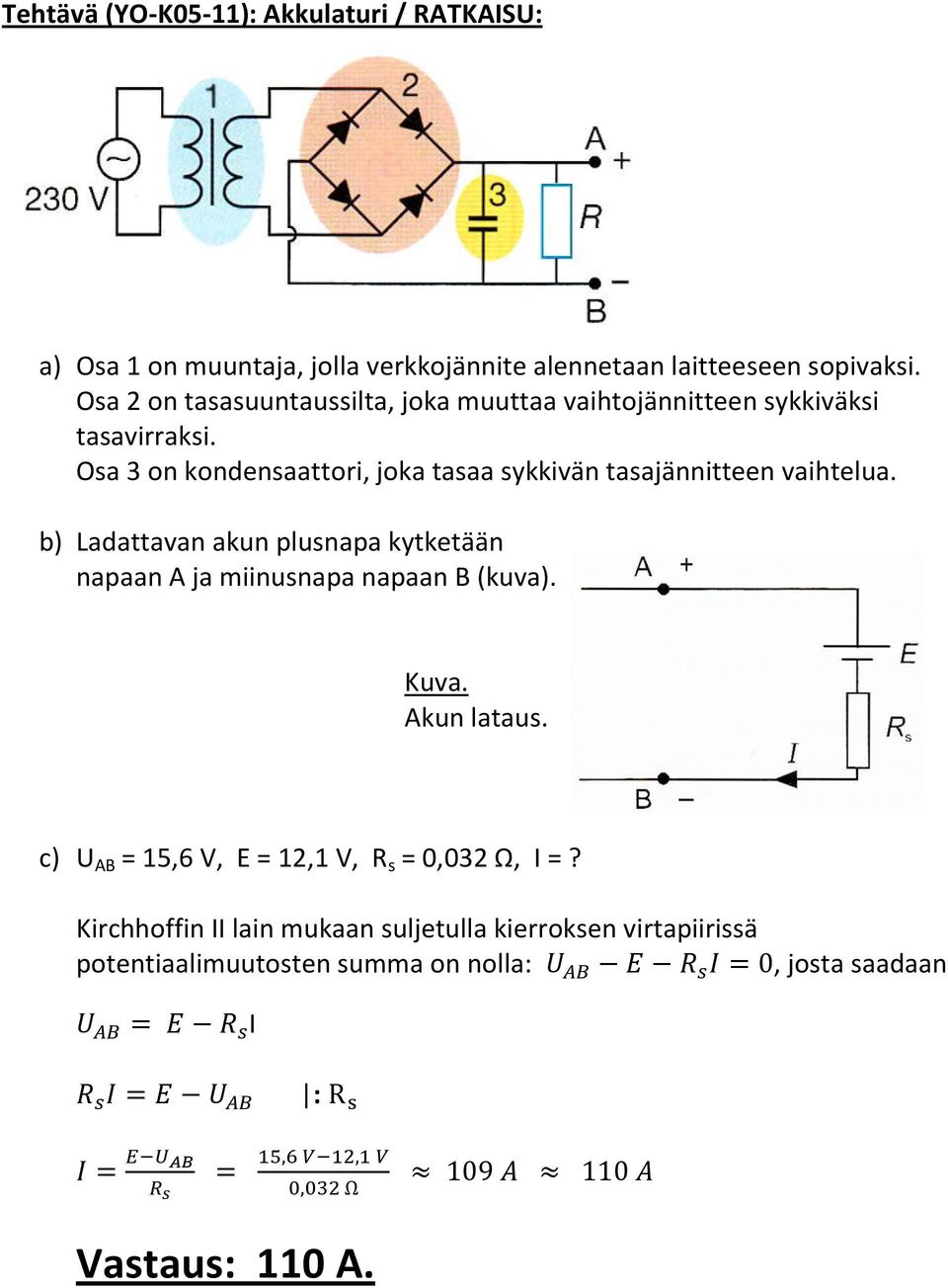 Osa 3 on kondensaattori, joka tasaa sykkivän tasajännitteen vaihtelua.