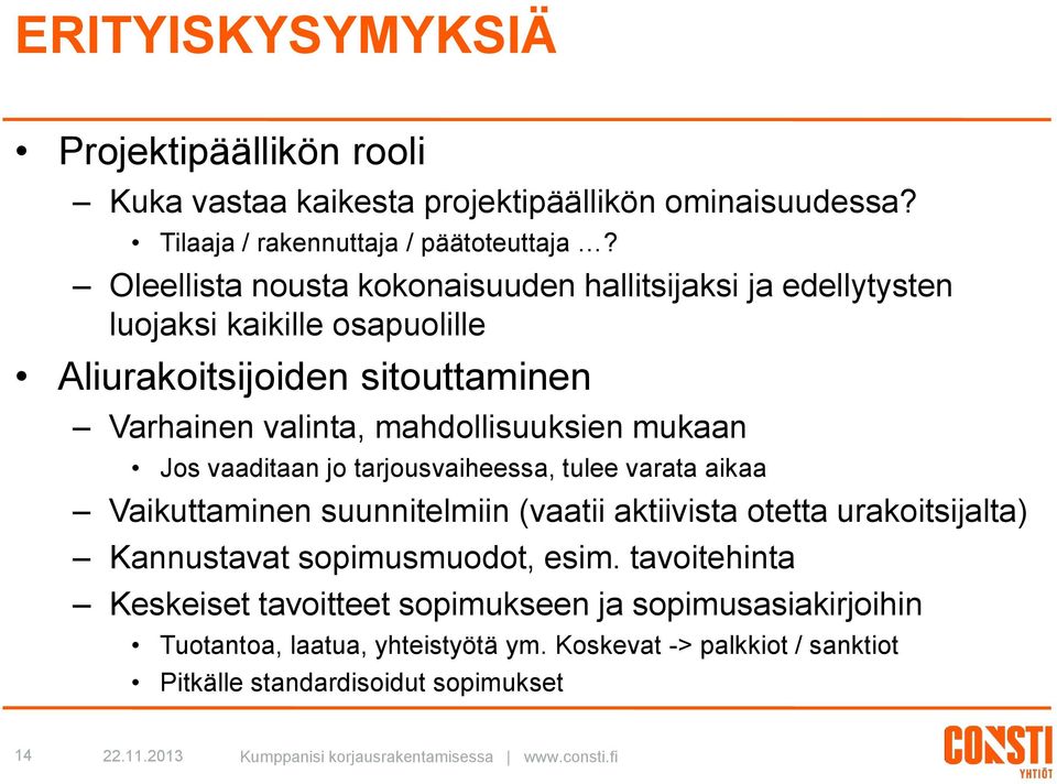 vaaditaan jo tarjousvaiheessa, tulee varata aikaa Vaikuttaminen suunnitelmiin (vaatii aktiivista otetta urakoitsijalta) Kannustavat sopimusmuodot, esim.