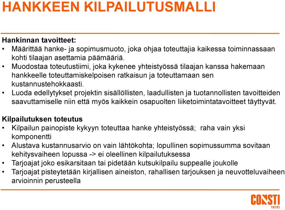 Luoda edellytykset projektin sisällöllisten, laadullisten ja tuotannollisten tavoitteiden saavuttamiselle niin että myös kaikkein osapuolten liiketoimintatavoitteet täyttyvät.