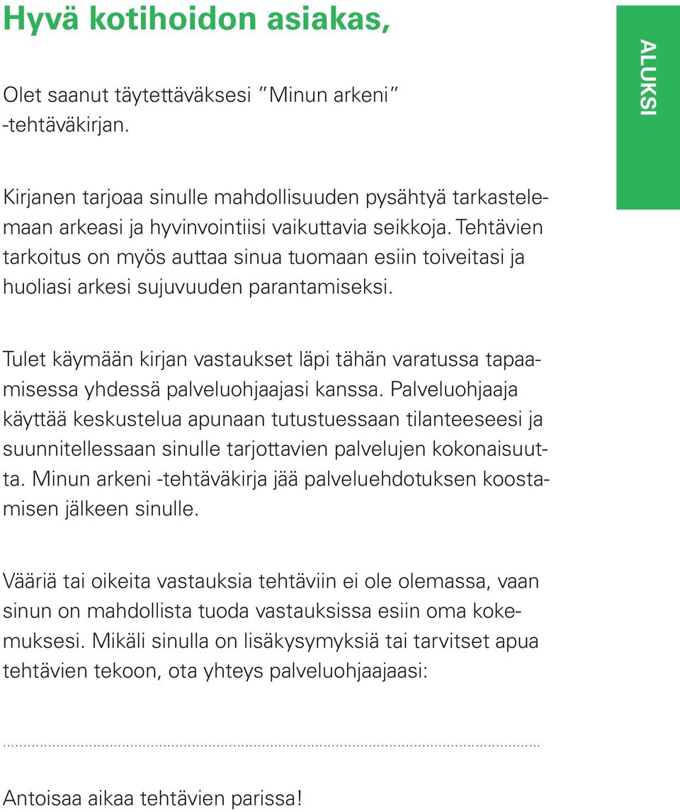 Tulet käymään kirjan vastaukset läpi tähän varatussa tapaamisessa yhdessä palveluohjaajasi kanssa.