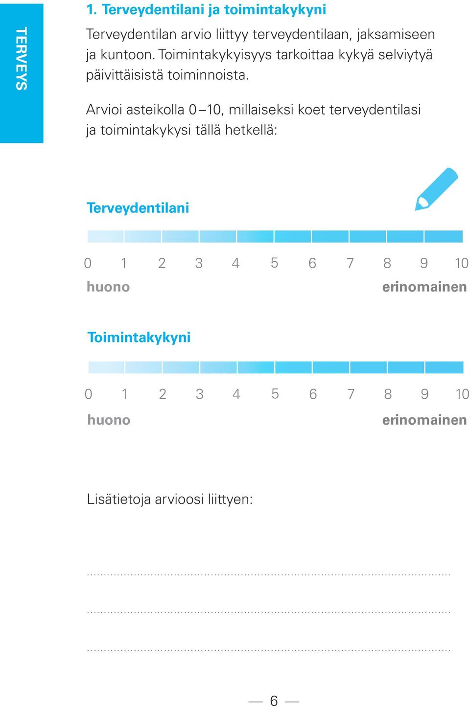 Toimintakykyisyys tarkoittaa kykyä selviytyä päivittäisistä toiminnoista.