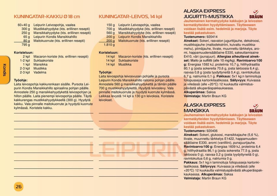 erillinen resepti) 1-2 kpl Suklaakoriste 1 kpl Mansikka 2-3 kpl Mustikka 2-3 kpl Vadelma Laita leivospohja kakkurenkaan sisälle. Pursota Leipurin Mansikkahillo spiraalina pohjan päälle.